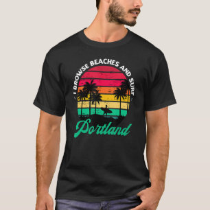 Ich durchsuche Strände und surfe Portland Surfen M T-Shirt