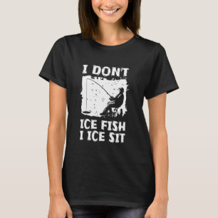 Ich Eis Fischt Nicht Ich Eis Sitze Eisangeln T-Shirt