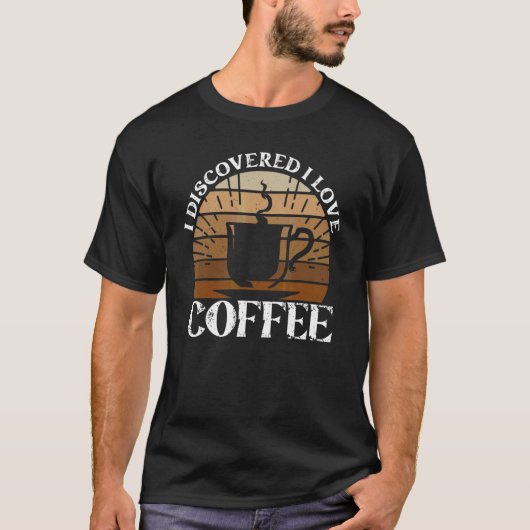 Ich entdeckte, dass ich Kaffee liebe Kaffee T-Shirt (Vorderseite)