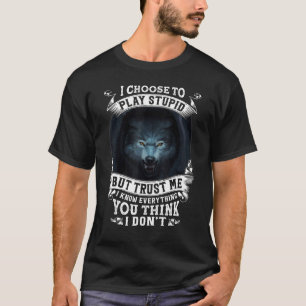 Ich entscheide, Dummkopf zu spielen, aber vertraue T-Shirt
