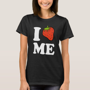 Ich Erdbeere, ich Liebe mich T-Shirt