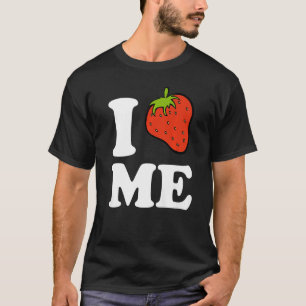 Ich Erdbeere, ich Liebe mich T-Shirt