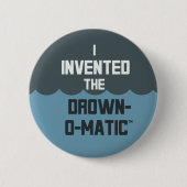 "Ich erfand Ertrinken-O-Matic" Knopf Button (Vorderseite)