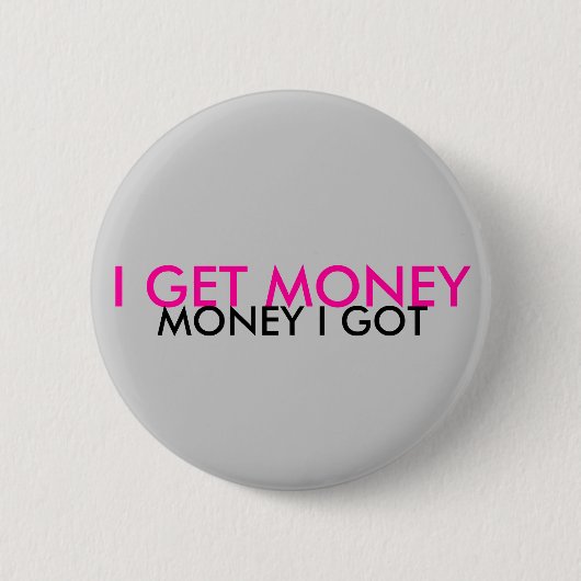 ICH ERHALTE GELD, GELD, DAS ICH GOT BUTTON (Vorderseite)