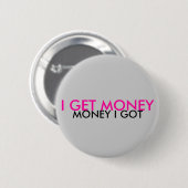 ICH ERHALTE GELD, GELD, DAS ICH GOT BUTTON (Vorne & Hinten)