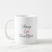 Ich erhalte immer, was ich will kaffeetasse (Links)