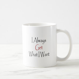 Ich erhalte immer, was ich will kaffeetasse