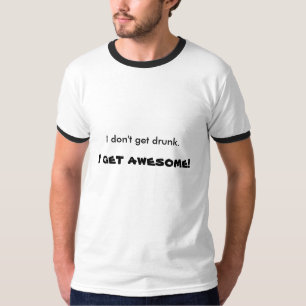 Ich erhalte nicht betrunken. , Erhalte ich T-Shirt