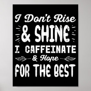 Ich erhebe mich nicht strahle nicht koffeiniere lu poster