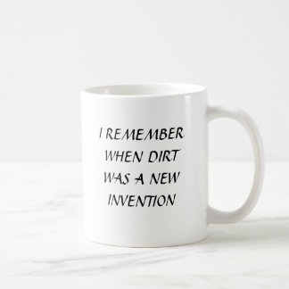 ICH ERINNERE MICH, AN ALS SCHMUTZ EINE NEUE KAFFEETASSE