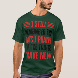 Ich erinnere mich noch an die Tage, an denen ich f T-Shirt