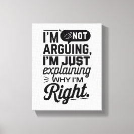 Ich erkläre nur, warum ich recht habe" Funny Leinwanddruck