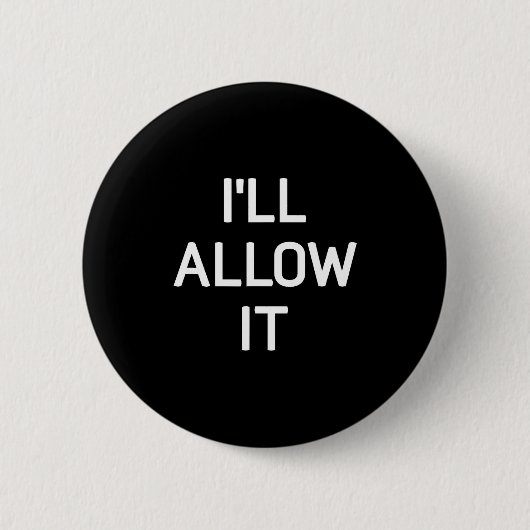 Ich erlaube es, Lustig, Witze, Sarkastische Sprüch Button (Vorderseite)