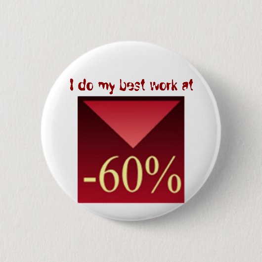 Ich erledige meine beste Arbeit bei -60%, Button (Vorderseite)