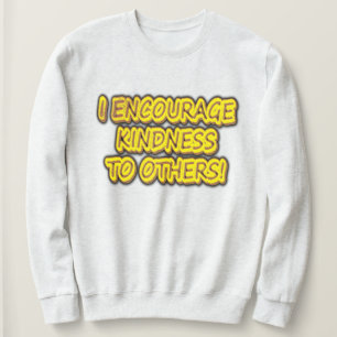 "ICH ERMUTIGE ANDEREN KINDHEIT!" Niedliches Design Sweatshirt