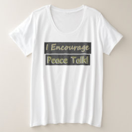 "Ich ermutige zum Friedensgespräch!" Niedliches De Große Größe T-Shirt