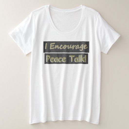 "Ich ermutige zum Friedensgespräch!" Niedliches De Große Größe T-Shirt (Design vorne)