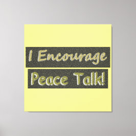 "Ich ermutige zum Friedensgespräch!" Niedliches De Leinwanddruck