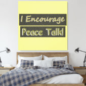"Ich ermutige zum Friedensgespräch!" Niedliches De Leinwanddruck (Insitu (Schlafzimmer))