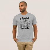Ich errichte Roboter T-Shirt (Vorne ganz)