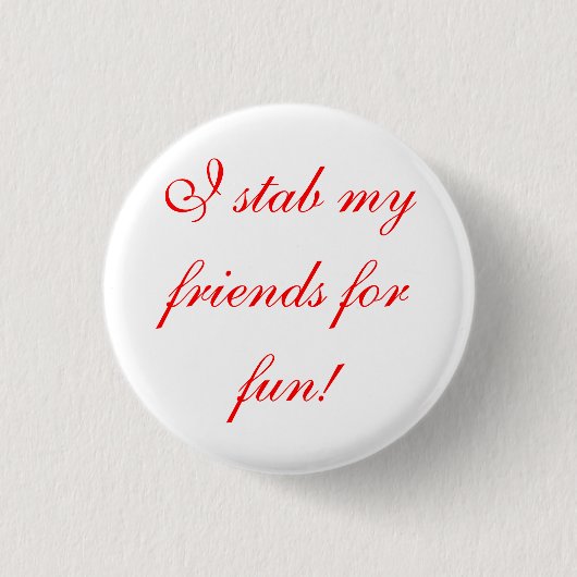 ich ersteche meine Freunde für Spaß! Button (Vorderseite)