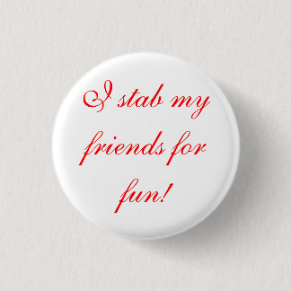 ich ersteche meine Freunde für Spaß! Button