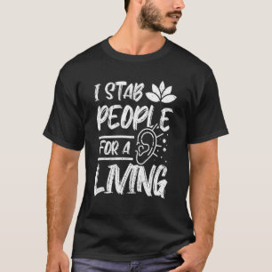Ich ersteche Menschen für einen lebenden Akupunktu T-Shirt
