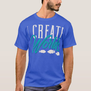 Ich erstelle Welten Aquascaping Aquarium Besitzer T-Shirt