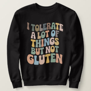 Ich ertrage viele Dinge, aber nicht Gluten Sweatshirt