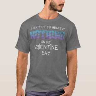 Ich erwarte, an meinem Valentinstag 1 nichts zu er T-Shirt