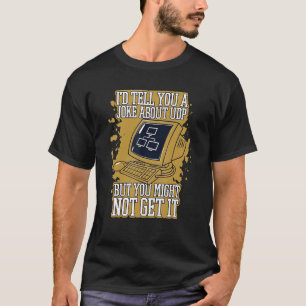 Ich erzähle Ihnen einen Witz über UDP Engineer Sof T-Shirt