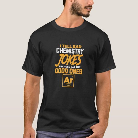 Ich erzähle schlechte Chemie Witze aller guten Arg T-Shirt (Vorderseite)