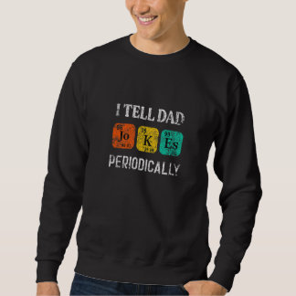 Ich erzähle Vater Jokes regelmäßig Chemie Funny Fa Sweatshirt