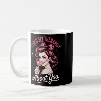 Ich erzählte meinem Therapeuten von dir _2 Kaffeetasse
