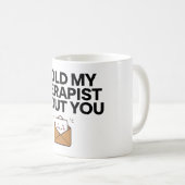 Ich erzählte meinem Therapeuten von dir 2 Kaffeetasse (VorderseiteRechts)