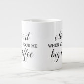 Ich es, wenn du mir einen großen Kaffee witzig gi Jumbo-Tasse (Vorderseite)