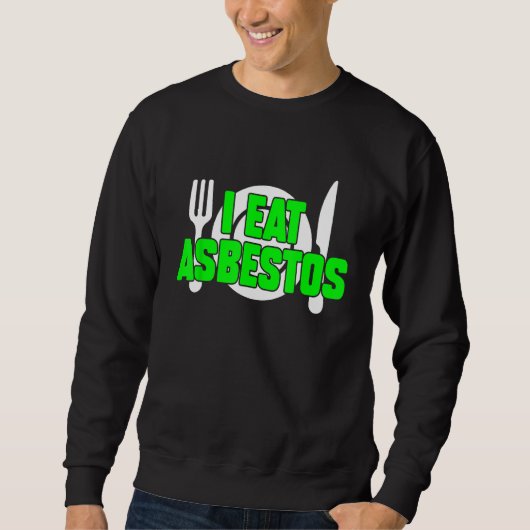 Ich esse Asbestos Sarcastic Weird Meme eigenartig Sweatshirt (Vorderseite)