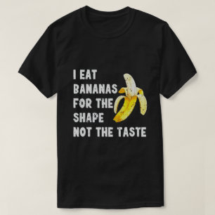 Ich esse Bananen wegen der Form, nicht wegen des G T-Shirt