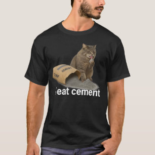 Ich esse Cement Cat Meme Funny I Eat Cement T - Sh T-Shirt