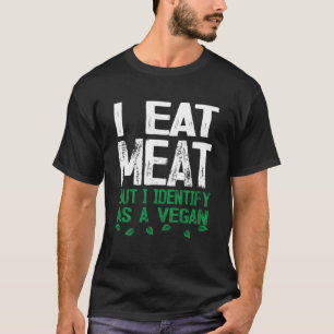 Ich esse Fleisch, aber ich erkenne es als Vegan T-Shirt