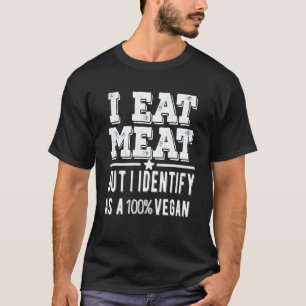Ich Esse Fleisch, Aber Ich Identifiziere Mich Als T-Shirt