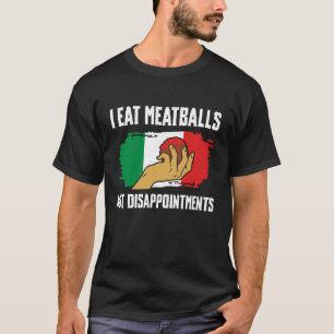 Ich esse Fleischbällchen keine Enttäuschungen Ital T-Shirt