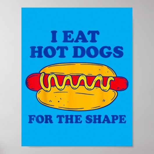 Ich esse Hot Dogs der Form wegen Poster (Vorne)