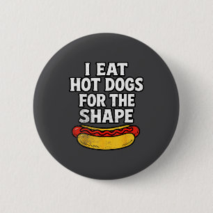 Ich esse Hot Dogs wegen der Form Lustiger Meme-Spr Button