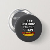 Ich esse Hot Dogs wegen der Form Lustiger Meme-Spr Button (Vorne & Hinten)