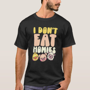 Ich esse keine Homies Veganer Welt Vegetarier-Tag T-Shirt