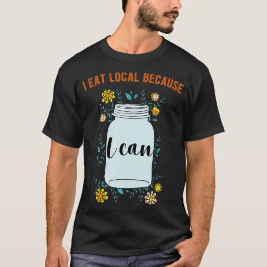 Ich esse lokal, weil ich Design abkühlen kann T-Shirt (Vorderseite)