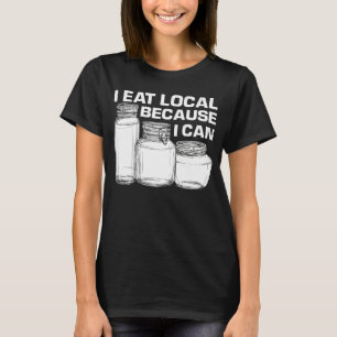 Ich esse lokal, weil ich Essen für Männer konservi T-Shirt