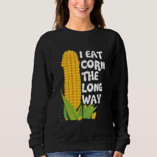 Ich esse Mais auf die lange Art Lustig Peinlich Un Sweatshirt