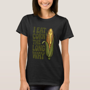 Ich esse Mais auf die lange Art Lustiger Erwachsen T-Shirt